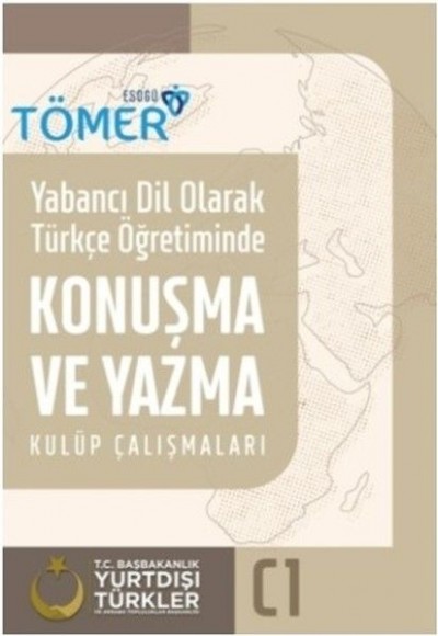 Yabancı Dil Olarak Türkçe Öğretiminde Konuşma ve Yazma Kulüp Çalışmaları (C1) Yabancı Dil Olarak Türkçe Öğretiminde Konuşma ve Yazma Kulüp Çalışmaları (C1)