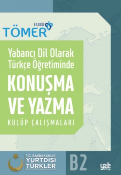 Yabancı Dil Olarak Türkçe Öğretiminde Konuşma ve Yazma Kulüp Çalışmaları B2 Yabancı Dil Olarak Türkçe Öğretiminde Konuşma ve Yazma Kulüp Çalışmaları B2