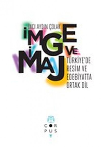 İmge ve İmaj - Türkiye'de Resim ve Edebiyatta Ortak Dil İmge ve İmaj - Türkiye'de Resim ve Edebiyatta Ortak Dil