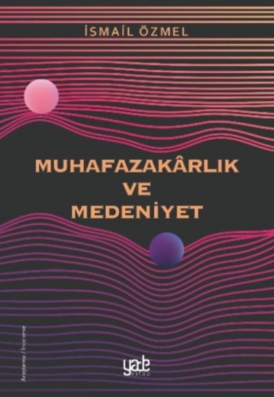 Muhafazakarlık ve Medeniyet Muhafazakarlık ve Medeniyet