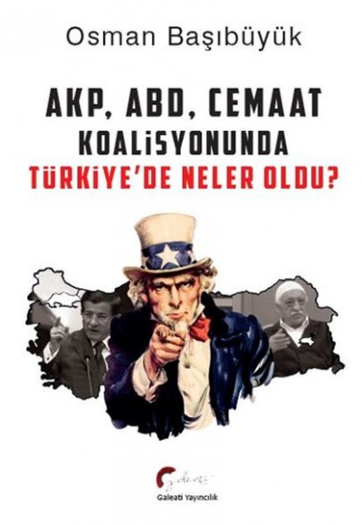 AKP, ABD, Cemaat Koalisyonunda Türkiye'de Neler Oldu? AKP, ABD, Cemaat Koalisyonunda Türkiye'de Neler Oldu?