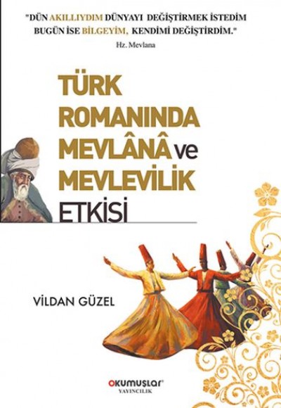 Türk Romanında Mevlana ve Mevlevilik Etkisi Türk Romanında Mevlana ve Mevlevilik Etkisi