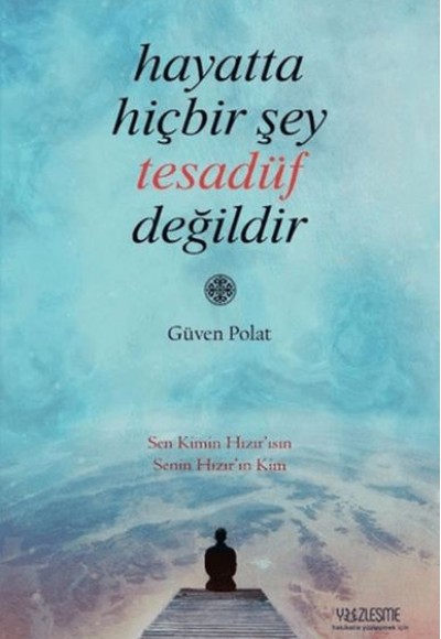 Hayatta Hiçbir Şey Tesadüf Değildir Hayatta Hiçbir Şey Tesadüf Değildir