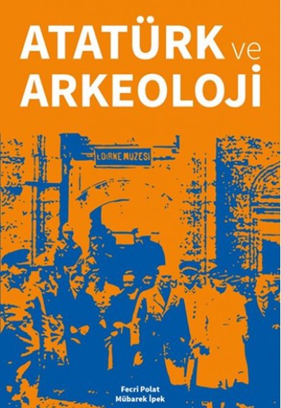 Atatürk ve Arkeoloji Atatürk ve Arkeoloji