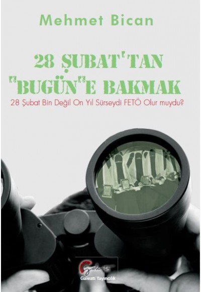 28 Şubat'tan 'Bugün'e Bakmak 28 Şubat'tan 'Bugün'e Bakmak