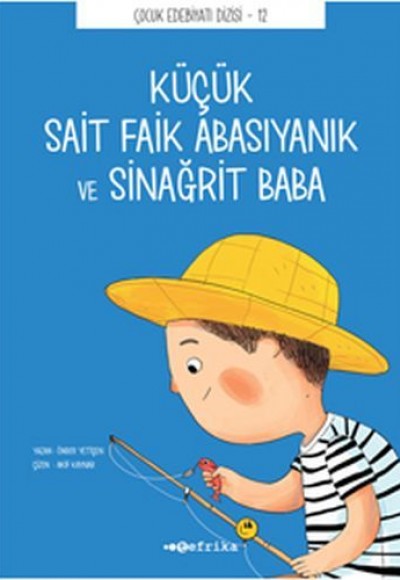 Çocuk Edebiyatı Dizisi 12 - Küçük Sait Faik Abasıyanık ve Sinağrit Baba Çocuk Edebiyatı Dizisi 12 - Küçük Sait Faik Abasıyanık ve Sinağrit Baba