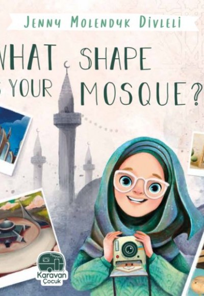 What Shape Is Your Mosque?, Jenny Molendyk Divleli What Shape Is Your Mosque?, Jenny Molendyk Divleli