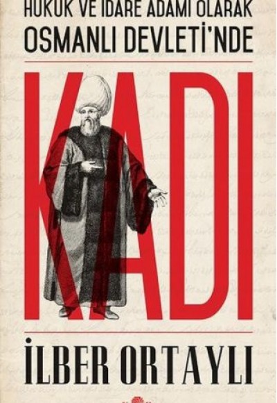 Hukuk ve İdare Adamı Olarak Osmanlı Devletinde Kadı Hukuk ve İdare Adamı Olarak Osmanlı Devletinde Kadı