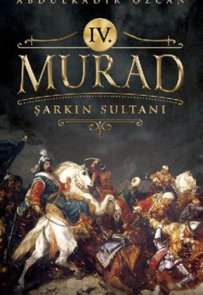 4. Murad - Şarkın Sultanı 4. Murad - Şarkın Sultanı