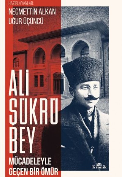 Ali Şükrü Bey Mücadeleyle Geçen Bir Ömür Ali Şükrü Bey Mücadeleyle Geçen Bir Ömür