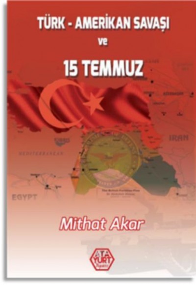 Türk - Amerikan Savaşı ve 15 Temmuz Türk - Amerikan Savaşı ve 15 Temmuz