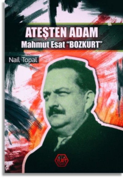 Ateşten Adam - Mahmut Esat 'Bozkurt' Ateşten Adam - Mahmut Esat 'Bozkurt'