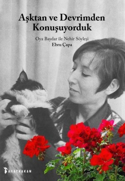 Aşktan ve Devrimden Konuşuyorduk Oya Baydar İle Nehir Söyleşi Aşktan ve Devrimden Konuşuyorduk Oya Baydar İle Nehir Söyleşi