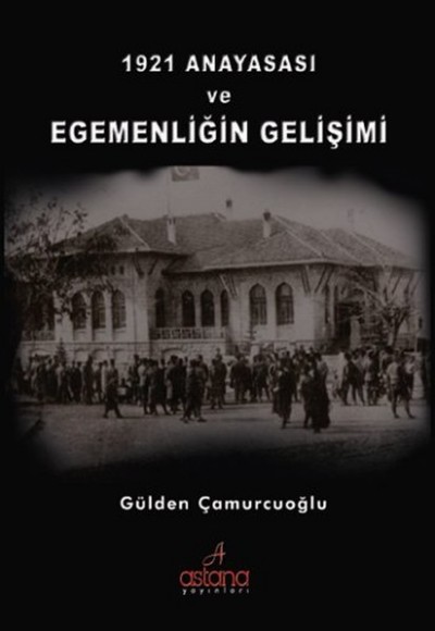 1921 Anayasası ve Egemenliğin Gelişimi 1921 Anayasası ve Egemenliğin Gelişimi