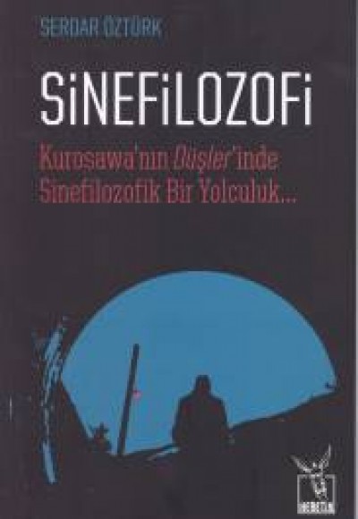 Sinefilozofi - Kurosawanın Düşlerinde Sinefilozofik Bir Yolculuk Sinefilozofi - Kurosawanın Düşlerinde Sinefilozofik Bir Yolculuk