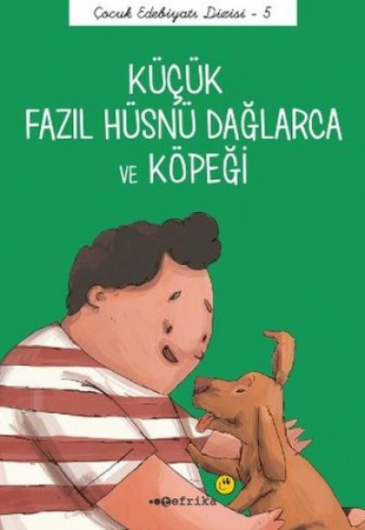 Çocuk Edebiyatı Dizisi 5 - Küçük Fazıl Hüsnü Dağlarca ve Köpeği Çocuk Edebiyatı Dizisi 5 - Küçük Fazıl Hüsnü Dağlarca ve Köpeği