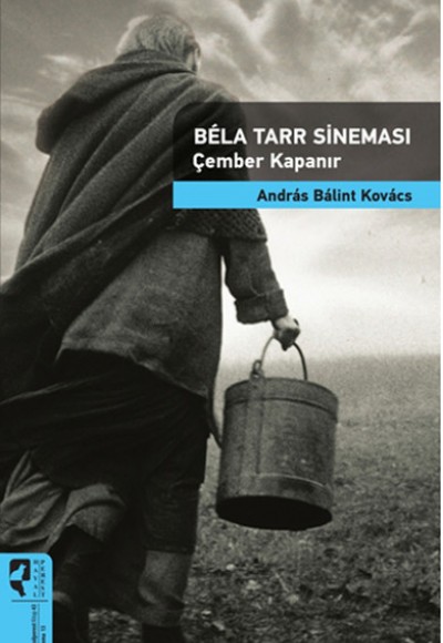 Bela Tarr Sineması Çember Kapanır / Sinema Kuramları 13 Bela Tarr Sineması Çember Kapanır / Sinema Kuramları 13