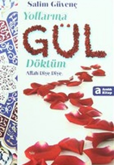 Yollarına Gül Döktüm Allah Diye Diye Yollarına Gül Döktüm Allah Diye Diye