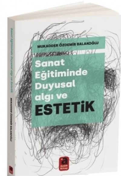 Sanat Eğitiminde Duyusal Algı ve Estetik Sanat Eğitiminde Duyusal Algı ve Estetik