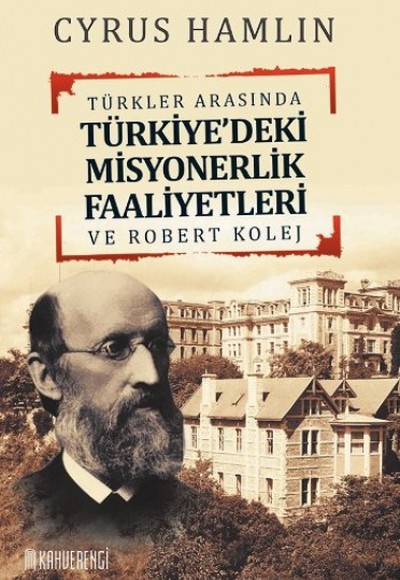 Türkler Arasında Türkiye'deki Misyonerlik Faaliyetleri ve Robert Kolej Türkler Arasında Türkiye'deki Misyonerlik Faaliyetleri ve Robert Kolej