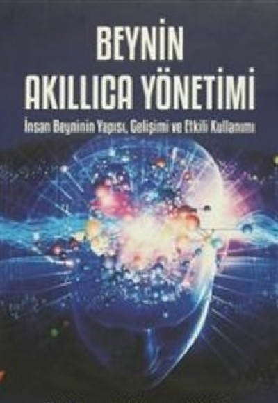 Beynin Akıllıca Yönetimi İnsan Beyninin Yapısı, Gelişimi ve Etkili Kullanımı Beynin Akıllıca Yönetimi İnsan Beyninin Yapısı, Gelişimi ve Etkili Kullanımı