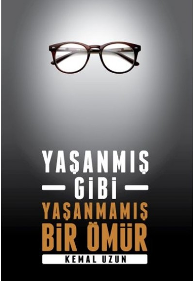 Yaşanmış Gibi Yaşanmamış Bir Ömür Yaşanmış Gibi Yaşanmamış Bir Ömür