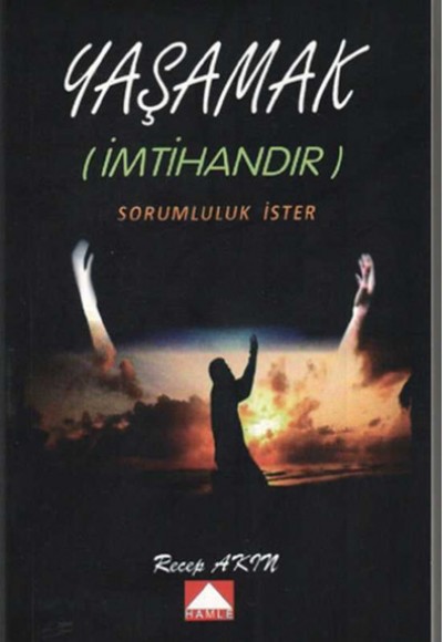 Yaşamak (İmtihandır) Sorumluluk İster Yaşamak (İmtihandır) Sorumluluk İster