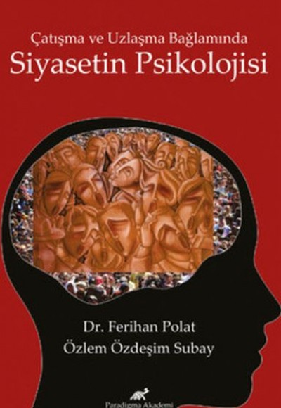 Çatışma ve Uzlaşma Bağlamında Siyasetin Psikolojisi Çatışma ve Uzlaşma Bağlamında Siyasetin Psikolojisi