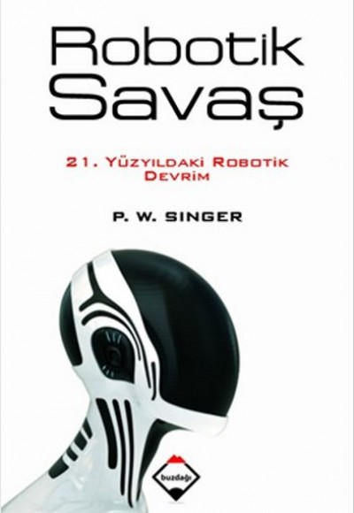 Robotik Savaş 21. Yüzyıldaki Robotik Devrim Robotik Savaş 21. Yüzyıldaki Robotik Devrim