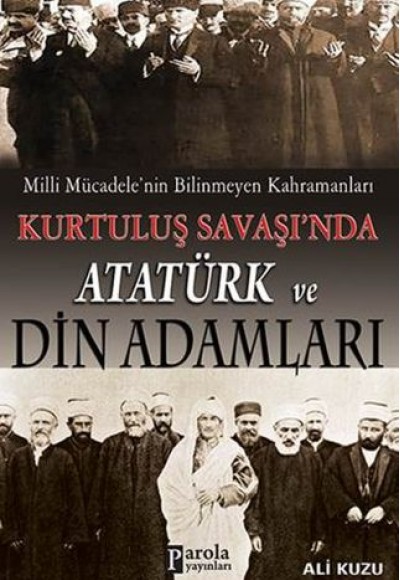 Milli Mücadele'nin Bilinmeyen Kahramanları Kurtuluş Savaşı'nda Atatürk ve Din Adamları Milli Mücadele'nin Bilinmeyen Kahramanları Kurtuluş Savaşı'nda Atatürk ve Din Adamları