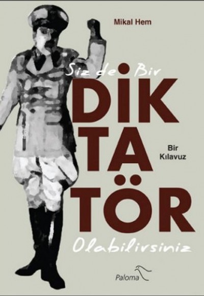 Siz de Bir Diktatör Olabilirsiniz Siz de Bir Diktatör Olabilirsiniz