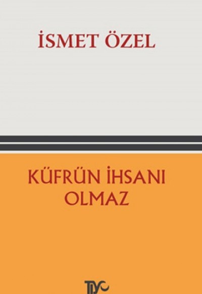 Küfrün İhsanı Olmaz Küfrün İhsanı Olmaz
