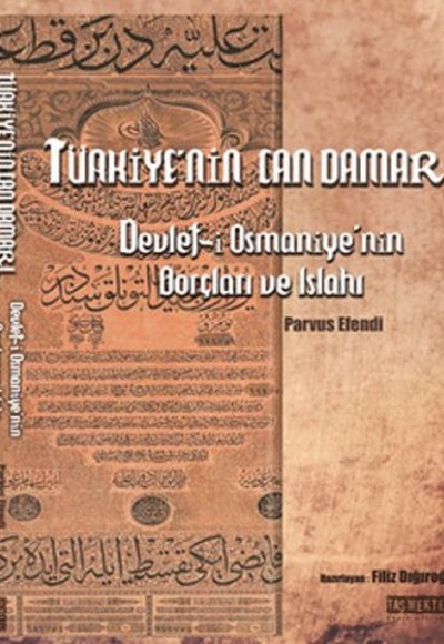 Türkiye'nin Can Damarı - Devlet-i Osmaniye'nin Borçları ve Islahı Türkiye'nin Can Damarı - Devlet-i Osmaniye'nin Borçları ve Islahı