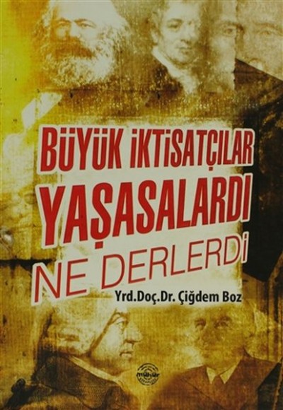 Büyük İktisatçılar Yaşasalardı Ne Derlerdi Büyük İktisatçılar Yaşasalardı Ne Derlerdi