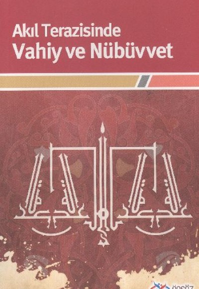 Akıl Terazisinde Vahiy ve Nübüvvet Akıl Terazisinde Vahiy ve Nübüvvet