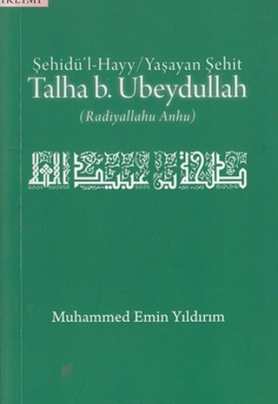 Şehidül-Hayy: Yaşayan Şehit Talha B. Ubeydullah Şehidül-Hayy: Yaşayan Şehit Talha B. Ubeydullah