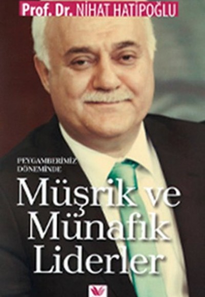 Peygamberimiz Döneminde Müşrik ve Münafık Liderler Peygamberimiz Döneminde Müşrik ve Münafık Liderler