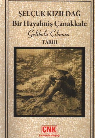 Bir Hayalmiş Çanakkale Gelibolu Çıkmazı Bir Hayalmiş Çanakkale Gelibolu Çıkmazı