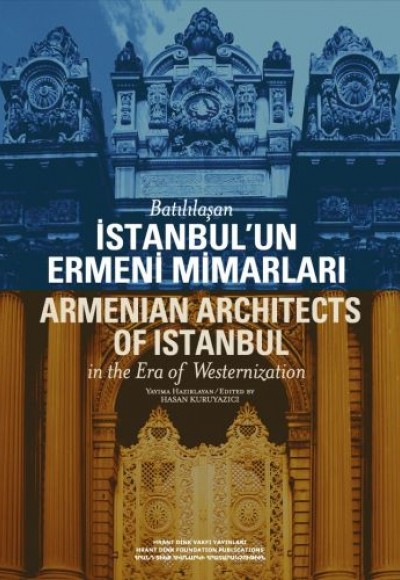 Batılılaşan İstanbul’un Ermeni Mimarları Batılılaşan İstanbul’un Ermeni Mimarları