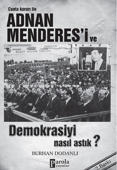 Cunta Kararı ile Adnan Menderes'i ve Demokrasiyi Nasıl Astık? Cunta Kararı ile Adnan Menderes'i ve Demokrasiyi Nasıl Astık?