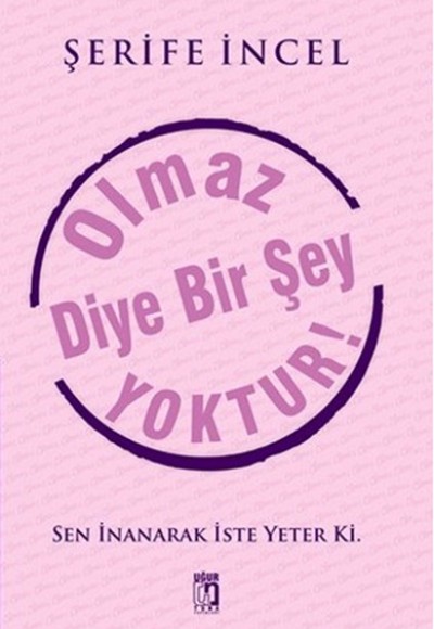 Olmaz Diye Bir Şey Yoktur! Olmaz Diye Bir Şey Yoktur!