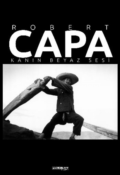 Robert Capa - Kanın Beyaz Sesi Robert Capa - Kanın Beyaz Sesi