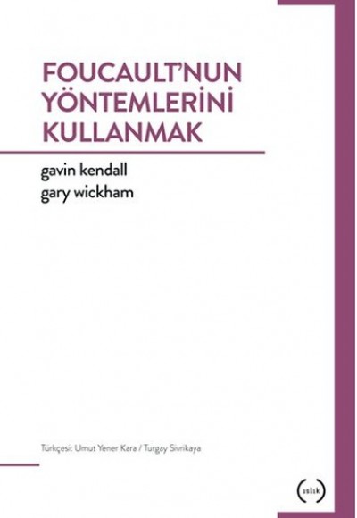 Foucault’nun Yöntemlerini Kullanmak Foucault’nun Yöntemlerini Kullanmak