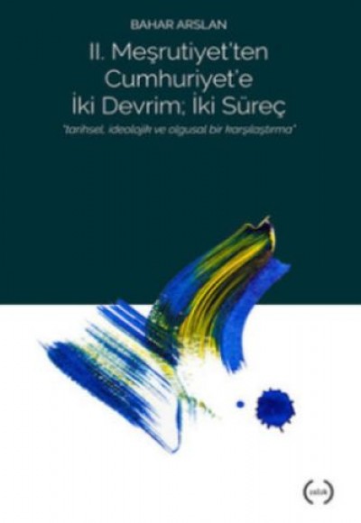 II. Meşrutiyet'ten Cumhuriyet'e iki Devrim; İki Süreç II. Meşrutiyet'ten Cumhuriyet'e iki Devrim; İki Süreç