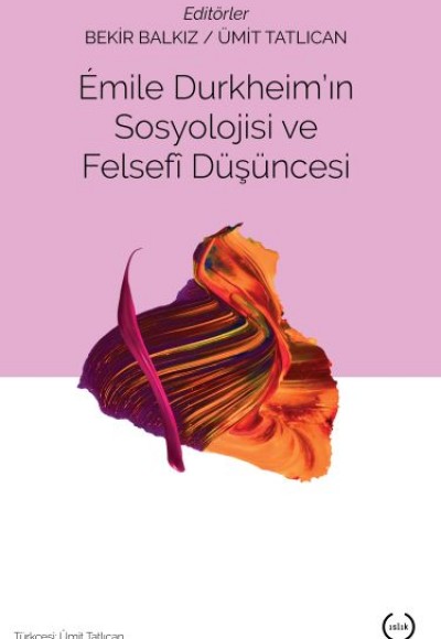 Emile Durkheim'in Sosyolojisi ve Felsefi Düşüncesi Emile Durkheim'in Sosyolojisi ve Felsefi Düşüncesi