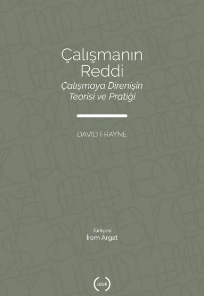 Çalışmanın Reddi - Çalışmaya Direnişin Teorisi ve Pratiği Çalışmanın Reddi - Çalışmaya Direnişin Teorisi ve Pratiği