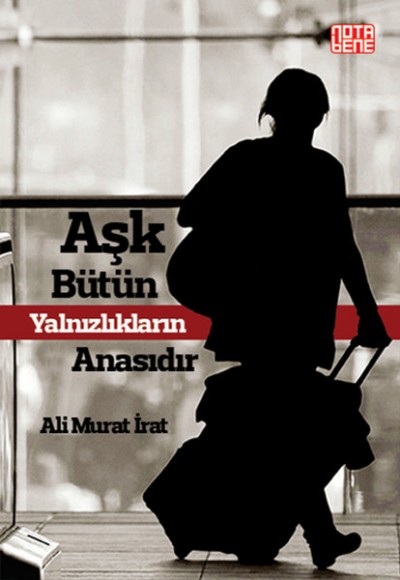 Aşk Bütün Yalnızlıkların Anasıdır Aşk Bütün Yalnızlıkların Anasıdır