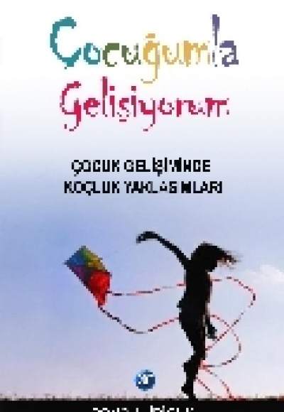 Çocuğumla Gelişiyorum Çocuk Gelişiminde Koçluk Yaklaşımları Çocuğumla Gelişiyorum Çocuk Gelişiminde Koçluk Yaklaşımları
