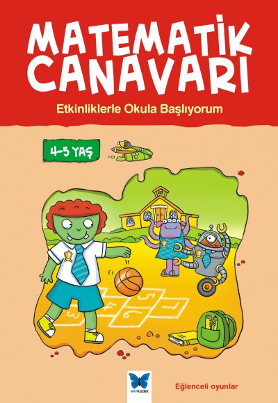Matematik Canavarı - Etkinliklerle Okula Başlıyorum 4-5 Yaş Matematik Canavarı - Etkinliklerle Okula Başlıyorum 4-5 Yaş