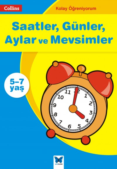 Kolay Öğreniyorum - Saatler, Günler, Aylar ve Mevsimler (5-7 Yaş) Kolay Öğreniyorum - Saatler, Günler, Aylar ve Mevsimler (5-7 Yaş)
